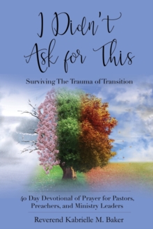 I Didn't Ask For This Devotional : Surviving The Trauma of Transition