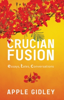 Crucian Fusion : essays, interviews, stories