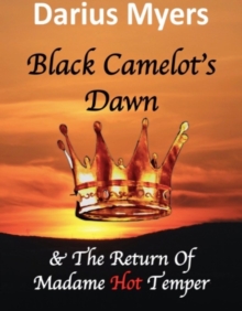 Black Camelot's Dawn  & The Return of Madame Hot Temper (Book #2)