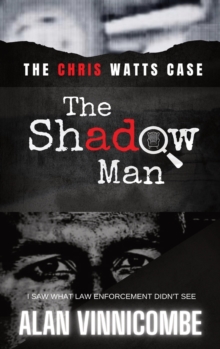 The Shadow Man : I Saw What Law Enforcement Didn't See