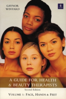 A Guide for Health and Beauty Therapists : Volume 1: Face, Hands and Feet, Paperback Book A Guide for Health and Beauty Therapists : Volume 1: Face, Hands and Feet, Paperback Book