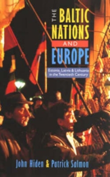 The Baltic Nations and Europe : Estonia, Latvia and Lithuania in the Twentieth Century, Paperback / softback Book The Baltic Nations and Europe : Estonia, Latvia and Lithuania in the Twentieth Century, Paperback / softback Book