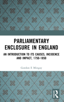 Parliamentary Enclosure in England : An Introduction to its Causes, Incidence and Impact 1750-1850, Paperback Book Parliamentary Enclosure in England : An Introduction to its Causes, Incidence and Impact 1750-1850, Paperback Book