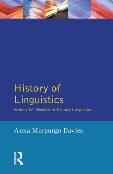 History of Linguistics, Volume IV : Nineteenth-Century Linguistics, Paperback / softback Book History of Linguistics, Volume IV : Nineteenth-Century Linguistics, Paperback / softback Book