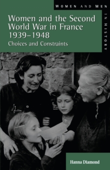 Women and the Second World War in France, 1939-48 : Choices and Constraints, Paperback Book Women and the Second World War in France, 1939-48 : Choices and Constraints, Paperback Book