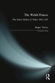 The Welsh Princes : The Native Rulers of Wales 1063-1283, Paperback / softback Book The Welsh Princes : The Native Rulers of Wales 1063-1283, Paperback / softback Book