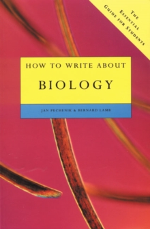 How to Write About Biology : The Essential Guide for Students, Paperback Book How to Write About Biology : The Essential Guide for Students, Paperback Book