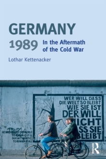Germany 1989 : In the Aftermath of the Cold War, Paperback / softback Book Germany 1989 : In the Aftermath of the Cold War, Paperback / softback Book