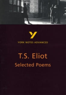 Selected Poems of T. S. Eliot: York Notes Advanced, Paperback Book Selected Poems of T. S. Eliot: York Notes Advanced, Paperback Book