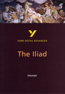 The Iliad: York Notes Advanced everything you need to catch up, study and prepare for and 2023 and 2024 exams and assessments