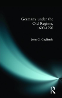 Germany under the Old Regime 1600-1790, Paperback Book Germany under the Old Regime 1600-1790, Paperback Book