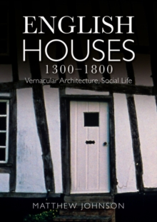 English Houses 1300-1800 : Vernacular Architecture, Social Life, Paperback / softback Book English Houses 1300-1800 : Vernacular Architecture, Social Life, Paperback / softback Book