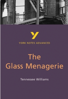 The Glass Menagerie: York Notes Advanced, Paperback / softback Book The Glass Menagerie: York Notes Advanced, Paperback / softback Book