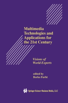 Multimedia Technologies and Applications for the 21st Century : Visions of World Experts