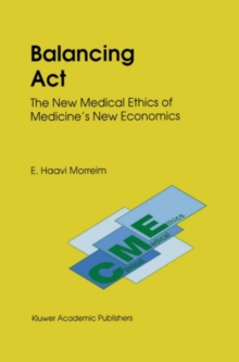 Balancing Act : The New Medical Ethics of Medicine's New Economics