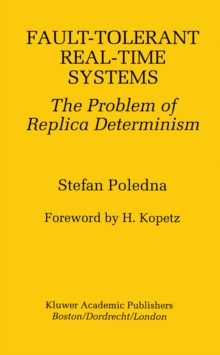 Fault-Tolerant Real-Time Systems : The Problem of Replica Determinism