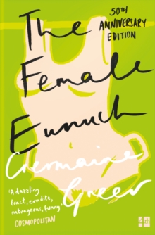The Female Eunuch, Paperback / softback Book The Female Eunuch, Paperback / softback Book
