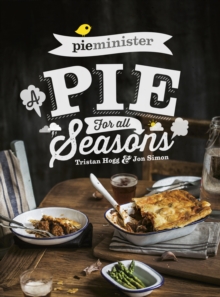 Pieminister : A Pie for All Seasons: the ultimate comfort food recipe book full of new and exciting versions of the humble pie from the award-winning Pieminister