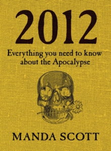 2012 : Everything You Need to Know About the Apocalypse, Hardback Book 2012 : Everything You Need to Know About the Apocalypse, Hardback Book