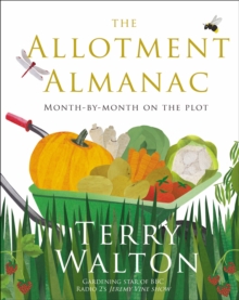 The Allotment Almanac : a month-by-month guide to getting the best from your allotment from much-loved Radio 2 gardener Terry Walton