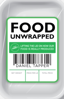 Food Unwrapped : Lifting the Lid on How Our Food is Really Produced, Paperback Book Food Unwrapped : Lifting the Lid on How Our Food is Really Produced, Paperback Book