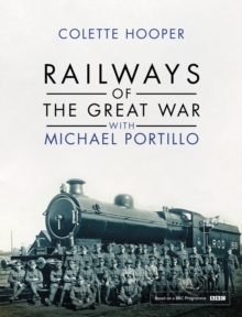 Railways of the Great War with Michael Portillo, Hardback Book Railways of the Great War with Michael Portillo, Hardback Book