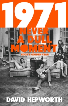 1971 - Never a Dull Moment : Rock's Golden Year, Hardback Book 1971 - Never a Dull Moment : Rock's Golden Year, Hardback Book