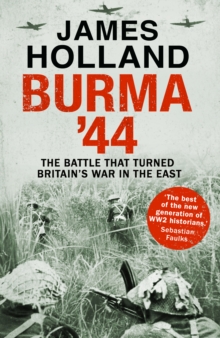 Burma '44 : The Battle That Turned Britain's War in the East, Hardback Book Burma '44 : The Battle That Turned Britain's War in the East, Hardback Book