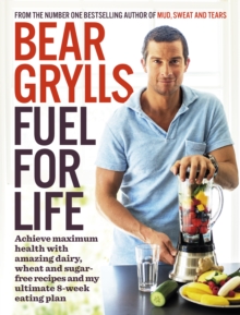 Fuel for Life : Achieve Maximum Health with Amazing Dairy, Wheat and Sugar-Free Recipes and My Ultimate 8-Week Eating Plan, Paperback Book Fuel for Life : Achieve Maximum Health with Amazing Dairy, Wheat and Sugar-Free Recipes and My Ultimate 8-Week Eating Plan, Paperback Book