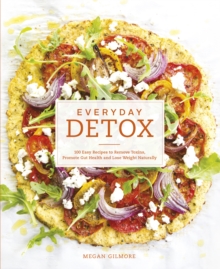 Everyday Detox : 100 Easy Recipes to Remove Toxins, Promote Gut Health and Lose Weight Naturally, Paperback Book Everyday Detox : 100 Easy Recipes to Remove Toxins, Promote Gut Health and Lose Weight Naturally, Paperback Book