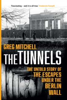 The Tunnels : The Untold Story of the Escapes Under the Berlin Wall, Hardback Book The Tunnels : The Untold Story of the Escapes Under the Berlin Wall, Hardback Book