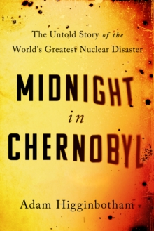 Midnight in Chernobyl : The Story of the World's Greatest Nuclear Disaster, Hardback Book Midnight in Chernobyl : The Story of the World's Greatest Nuclear Disaster, Hardback Book