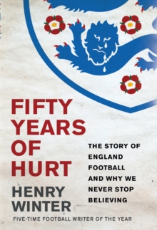 Fifty Years of Hurt : The Story of England Football and Why We Never Stop Believing, Hardback Book Fifty Years of Hurt : The Story of England Football and Why We Never Stop Believing, Hardback Book