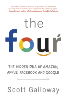 The Four : The Hidden DNA of Amazon, Apple, Facebook and Google, Hardback Book The Four : The Hidden DNA of Amazon, Apple, Facebook and Google, Hardback Book