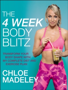 The 4-Week Body Blitz : Transform Your Body Shape with My Complete Diet and Exercise Plan, Paperback / softback Book The 4-Week Body Blitz : Transform Your Body Shape with My Complete Diet and Exercise Plan, Paperback / softback Book