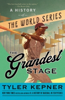 The Grandest Stage : A History of the World Series