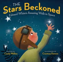 The Stars Beckoned : Edward White's Amazing Walk in Space