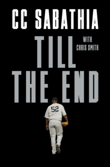 Till the End : A Pitcher's Life, Hardback Book Till the End : A Pitcher's Life, Hardback Book
