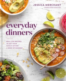 Everyday Dinners : Real Life Recipes to Set Your Family Up for a Week of Success