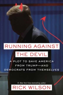 Running Against the Devil : A Republican Strategist's Plot to Save America from Trump-- and the Democrats from Themselves, Hardback Book Running Against the Devil : A Republican Strategist's Plot to Save America from Trump-- and the Democrats from Themselves, Hardback Book