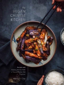 The Vegan Chinese Kitchen : Recipes and Modern Stories from a Thousand-Year-Old Tradition: A Cookbook