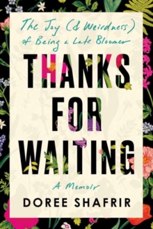 Thanks for Waiting : The Joy (& Weirdness) of Being a Late Bloomer
