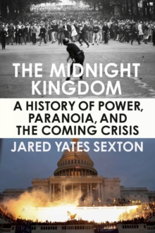 The Midnight Kingdom : A History of Power, Paranoia, and the Coming Crisis