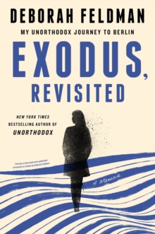 Exodus, Revisited : My Unorthodox Journey to Berlin