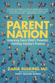 Parent Nation : Unlocking Every Child's Potential, Fulfilling Society's Promise