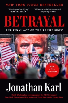 Betrayal : The Final Act of the Trump Show