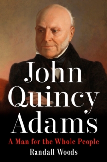 John Quincy Adams : A Man for the Whole People