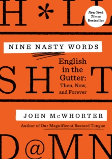 Nine Nasty Words : English in the Gutter - Then, Now, and Forever