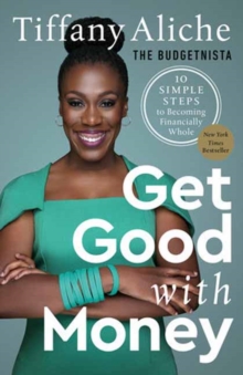 Get Good with Money : Ten Simple Steps to Becoming Financially Whole