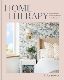 Home Therapy : Interior Design for Increasing Your Happiness, Boosting Your Confidence, and Creating a Sense of Calm: An Interior Design Book